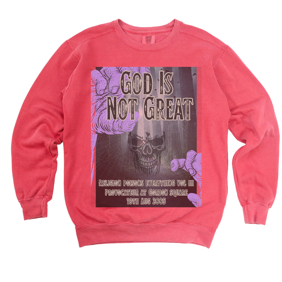 God Is Not Great: Garment-Dyed Sweatshirt