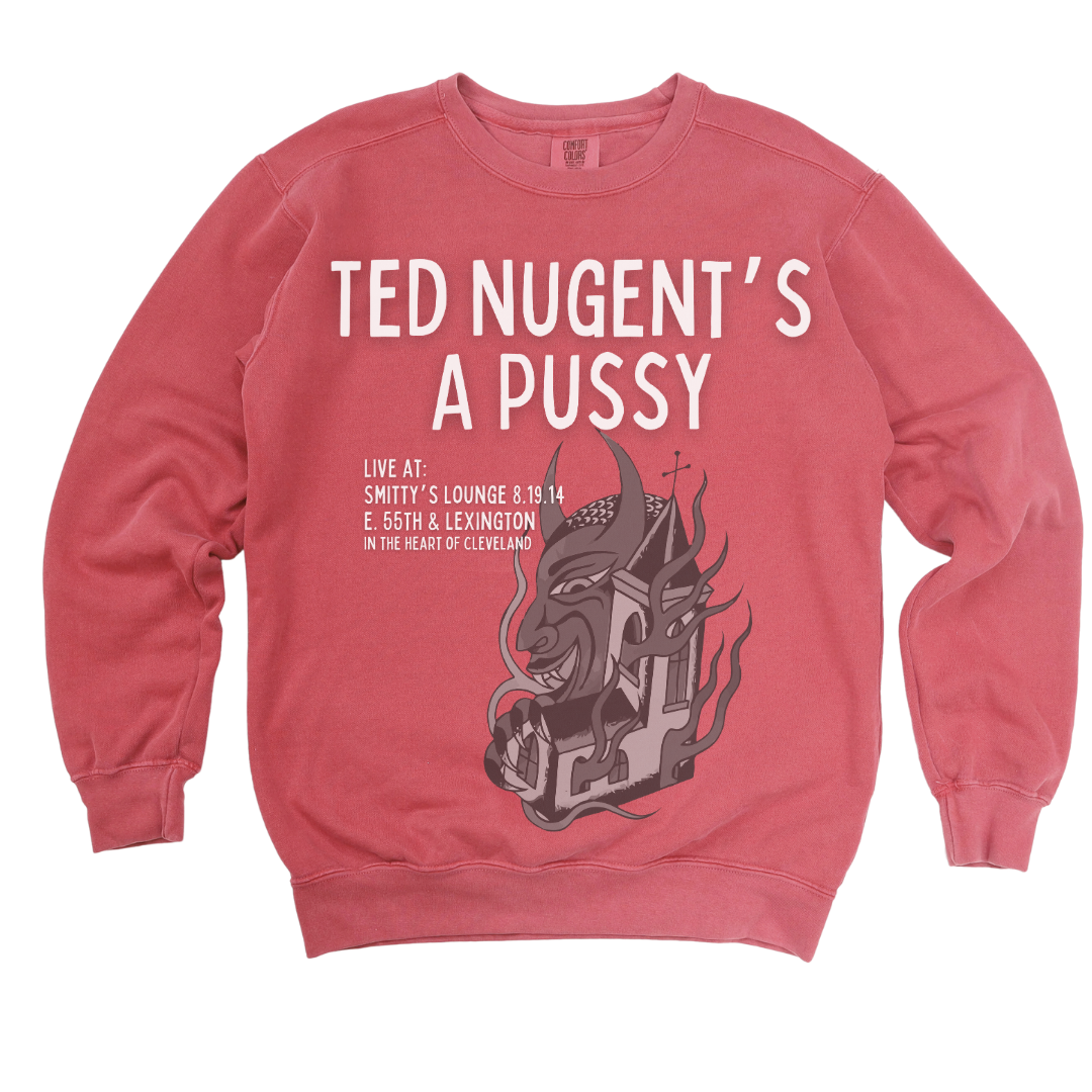 Ted Nugent's A Pussy: Garment-Dyed Sweatshirt