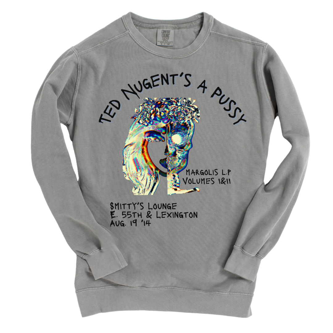 Ted Nugent's A Pussy: Limited Edition Garment Dyed Sweatshirt