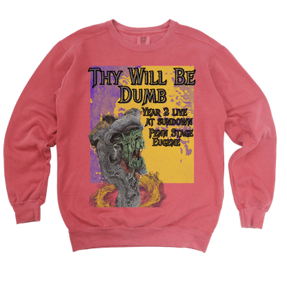 Thy Will Be Dumb: Garment-Dyed Sweatshirt