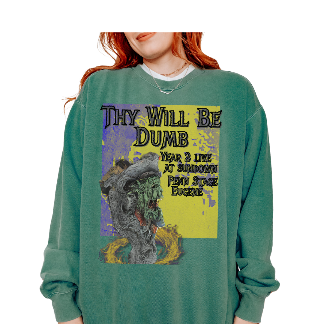 Thy Will Be Dumb: Garment-Dyed Sweatshirt