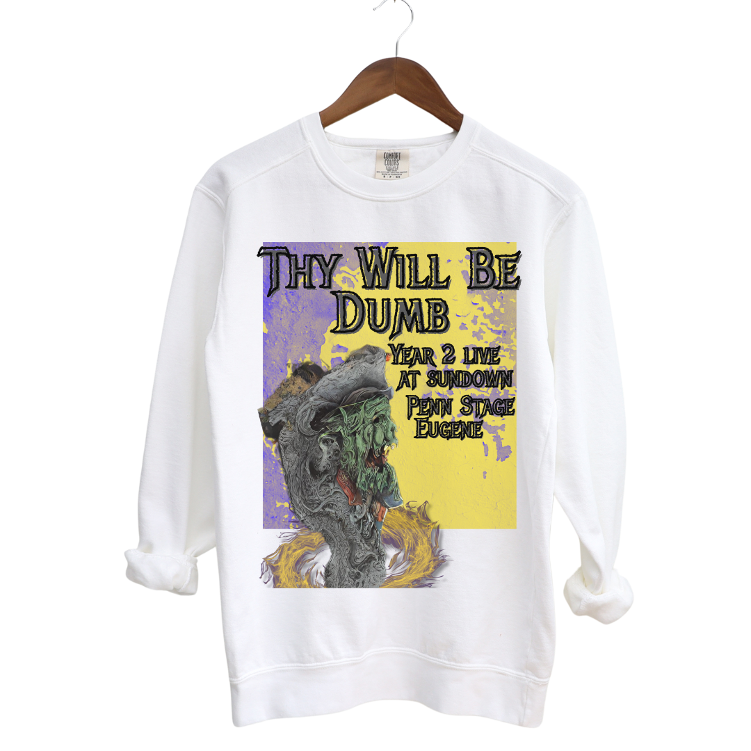 Thy Will Be Dumb: Garment-Dyed Sweatshirt