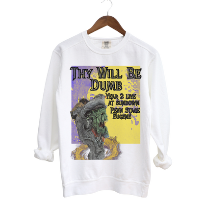 Thy Will Be Dumb: Garment-Dyed Sweatshirt